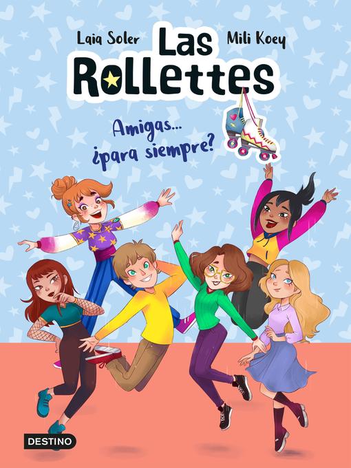 Title details for Las Rollettes 4. Amigas... ¿para siempre? by Laia Soler - Available